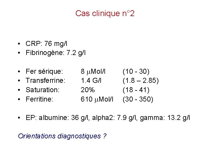 Cas clinique n° 2 • CRP: 76 mg/l • Fibrinogène: 7. 2 g/l •