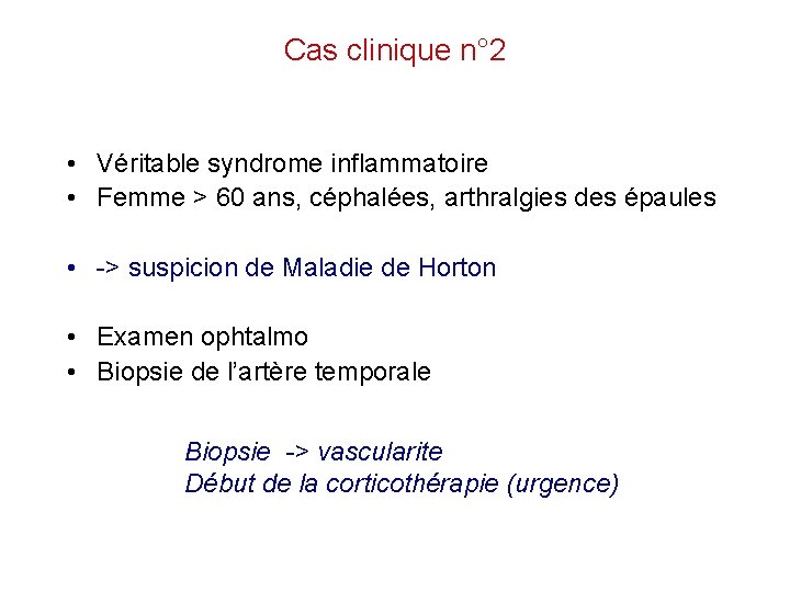 Cas clinique n° 2 • Véritable syndrome inflammatoire • Femme > 60 ans, céphalées,