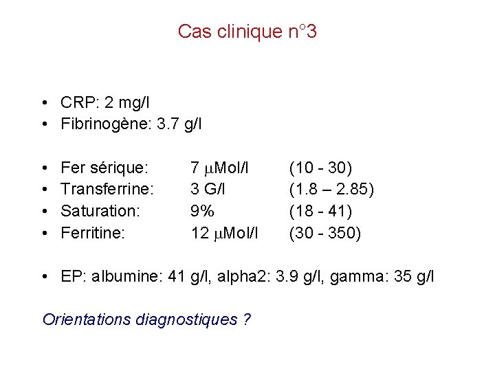 Cas clinique n° 3 • CRP: 2 mg/l • Fibrinogène: 3. 7 g/l •