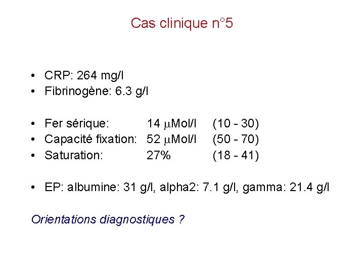 Cas clinique n° 5 • CRP: 264 mg/l • Fibrinogène: 6. 3 g/l •