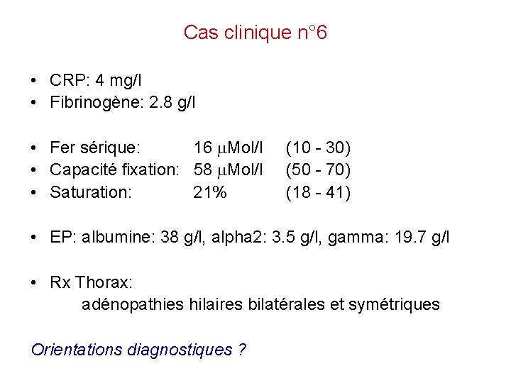 Cas clinique n° 6 • CRP: 4 mg/l • Fibrinogène: 2. 8 g/l •