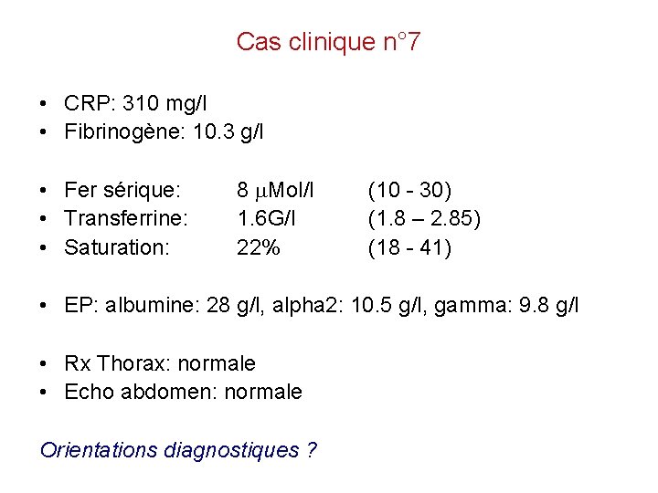 Cas clinique n° 7 • CRP: 310 mg/l • Fibrinogène: 10. 3 g/l •