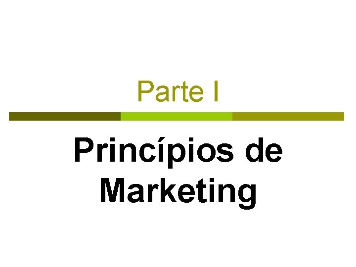 Parte I Princípios de Marketing Parte I Princípios de Marketing
