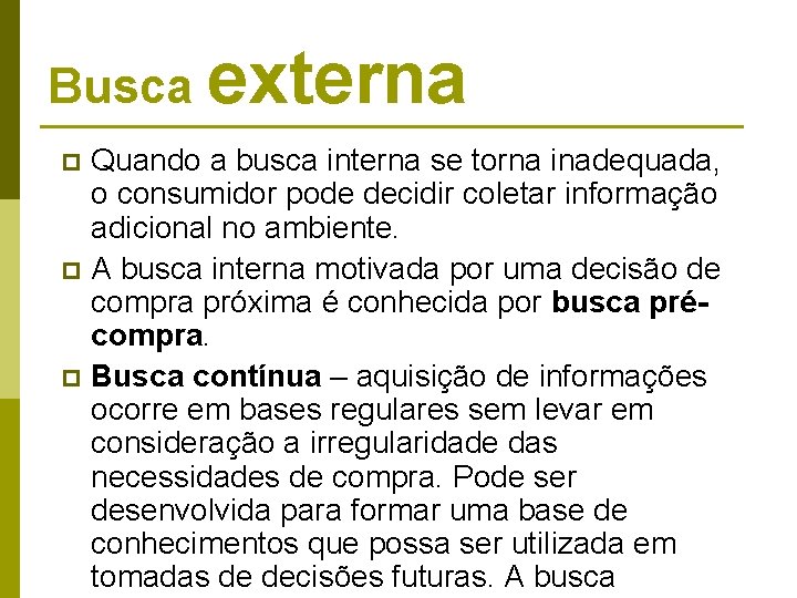 Busca externa Quando a busca interna se torna inadequada, o consumidor pode decidir coletar Busca externa Quando a busca interna se torna inadequada, o consumidor pode decidir coletar