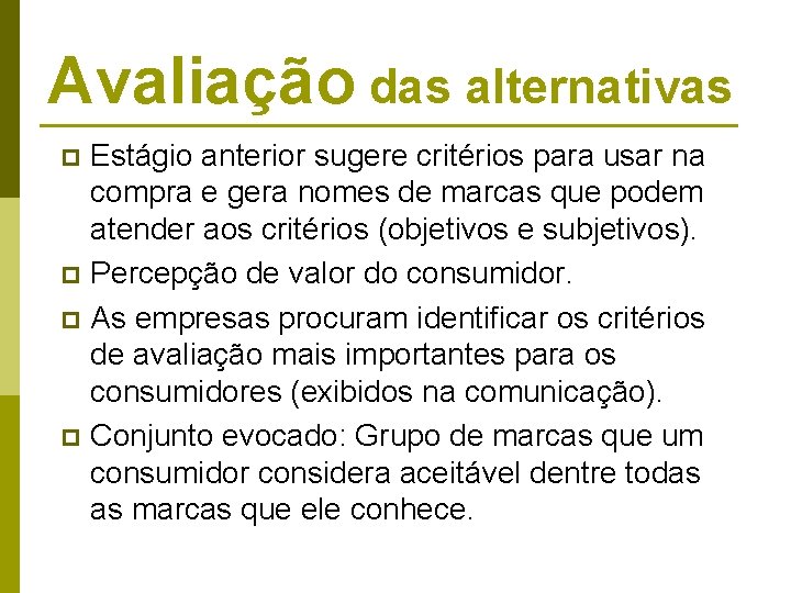 Avaliação das alternativas Estágio anterior sugere critérios para usar na compra e gera nomes Avaliação das alternativas Estágio anterior sugere critérios para usar na compra e gera nomes