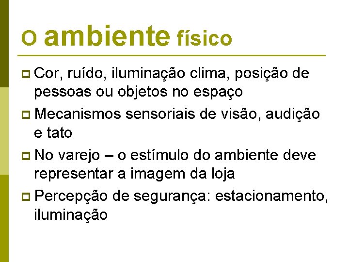 O ambiente físico p Cor, ruído, iluminação clima, posição de pessoas ou objetos no O ambiente físico p Cor, ruído, iluminação clima, posição de pessoas ou objetos no
