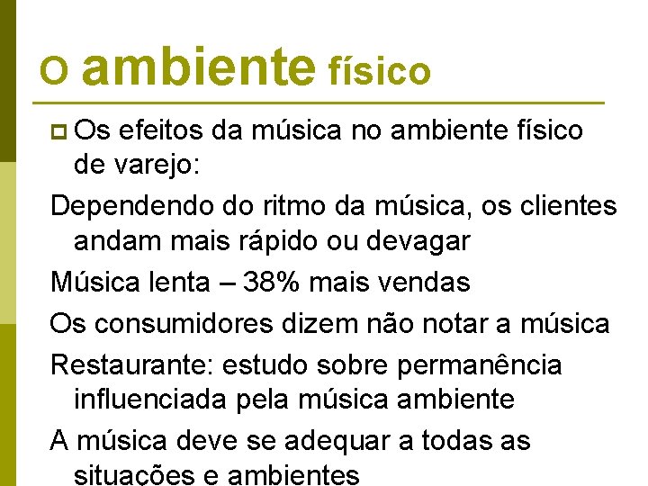O ambiente físico p Os efeitos da música no ambiente físico de varejo: Dependendo O ambiente físico p Os efeitos da música no ambiente físico de varejo: Dependendo