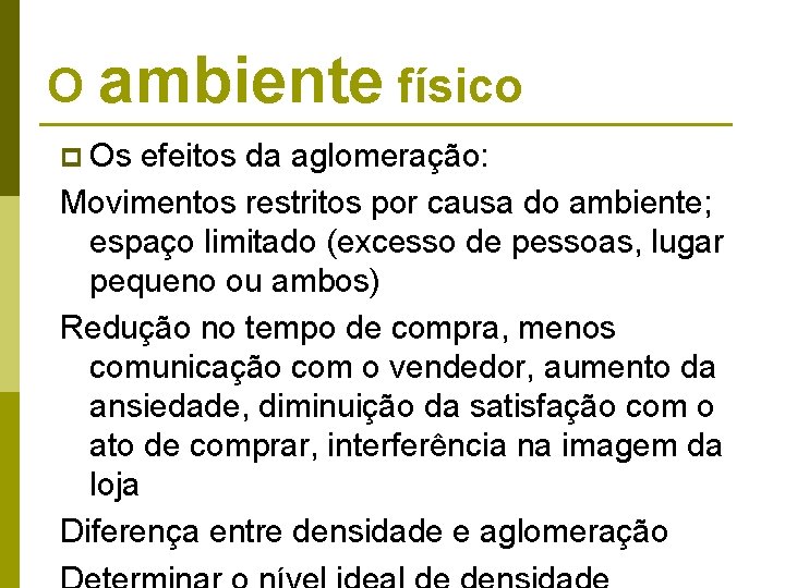 O ambiente físico p Os efeitos da aglomeração: Movimentos restritos por causa do ambiente; O ambiente físico p Os efeitos da aglomeração: Movimentos restritos por causa do ambiente;