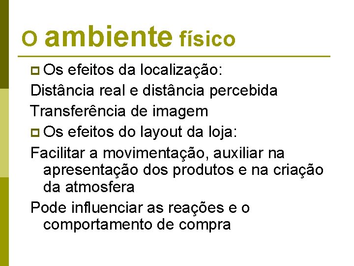 O ambiente físico p Os efeitos da localização: Distância real e distância percebida Transferência O ambiente físico p Os efeitos da localização: Distância real e distância percebida Transferência