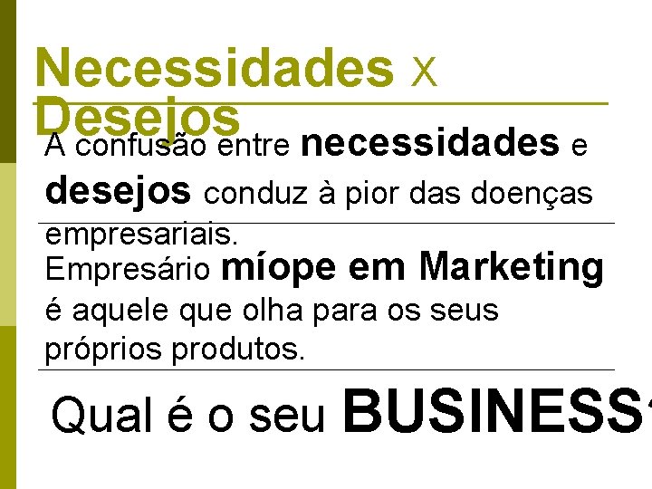 Necessidades X Desejos A confusão entre necessidades e desejos conduz à pior das doenças Necessidades X Desejos A confusão entre necessidades e desejos conduz à pior das doenças