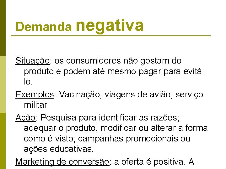 Demanda negativa Situação: os consumidores não gostam do produto e podem até mesmo pagar Demanda negativa Situação: os consumidores não gostam do produto e podem até mesmo pagar