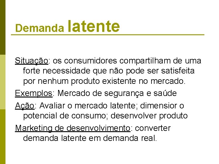 Demanda latente Situação: os consumidores compartilham de uma forte necessidade que não pode ser Demanda latente Situação: os consumidores compartilham de uma forte necessidade que não pode ser