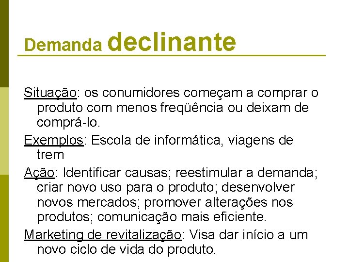 Demanda declinante Situação: os conumidores começam a comprar o produto com menos freqüência ou Demanda declinante Situação: os conumidores começam a comprar o produto com menos freqüência ou