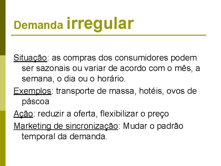 Demanda irregular Situação: as compras dos consumidores podem ser sazonais ou variar de acordo Demanda irregular Situação: as compras dos consumidores podem ser sazonais ou variar de acordo