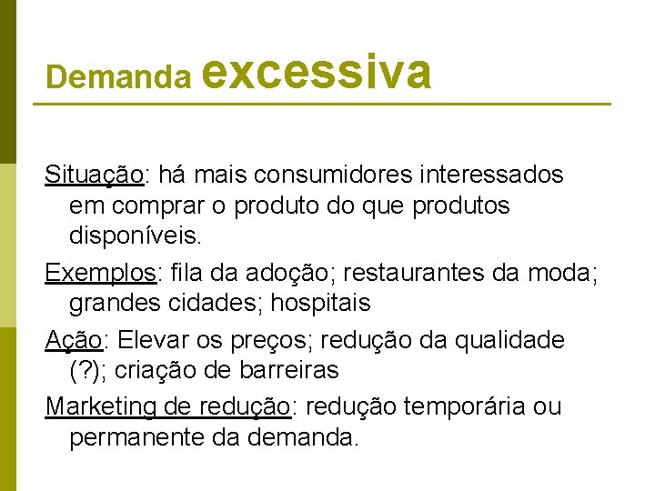 Demanda excessiva Situação: há mais consumidores interessados em comprar o produto do que produtos Demanda excessiva Situação: há mais consumidores interessados em comprar o produto do que produtos