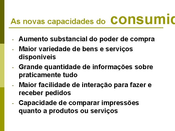 As novas capacidades do - consumid Aumento substancial do poder de compra Maior variedade As novas capacidades do - consumid Aumento substancial do poder de compra Maior variedade