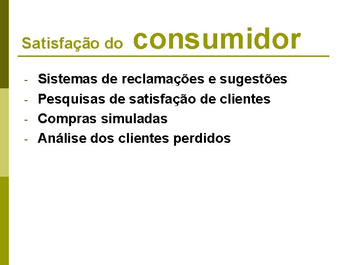 Satisfação do - consumidor Sistemas de reclamações e sugestões Pesquisas de satisfação de clientes Satisfação do - consumidor Sistemas de reclamações e sugestões Pesquisas de satisfação de clientes