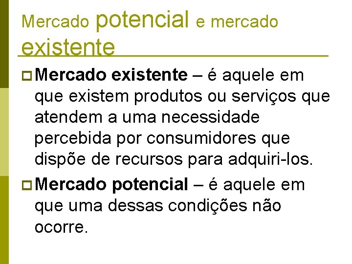 potencial e mercado existente Mercado p Mercado existente – é aquele em que existem potencial e mercado existente Mercado p Mercado existente – é aquele em que existem
