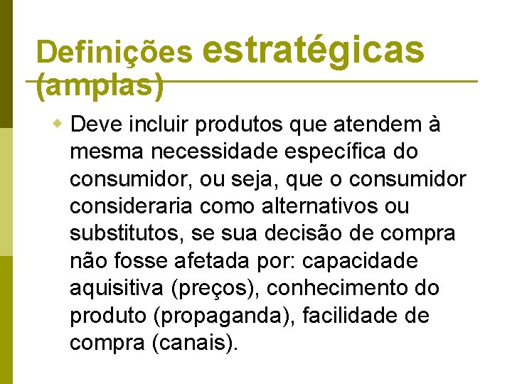 Definições estratégicas (amplas) w Deve incluir produtos que atendem à mesma necessidade específica do Definições estratégicas (amplas) w Deve incluir produtos que atendem à mesma necessidade específica do