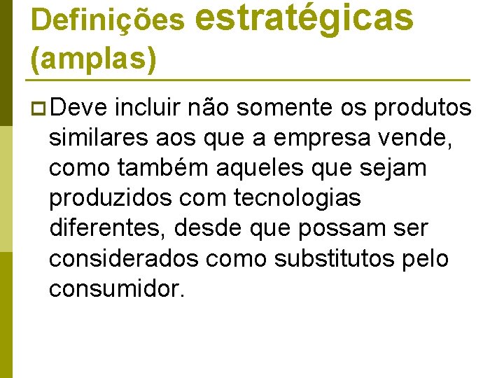 Definições estratégicas (amplas) p Deve incluir não somente os produtos similares aos que a Definições estratégicas (amplas) p Deve incluir não somente os produtos similares aos que a