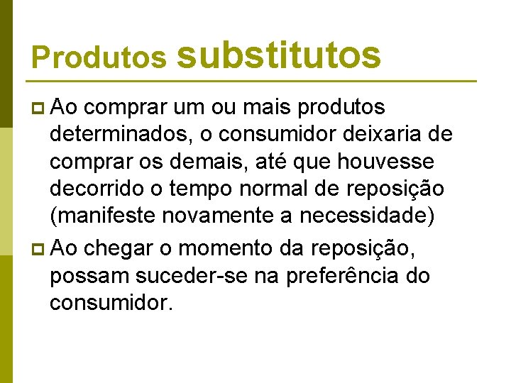 Produtos substitutos p Ao comprar um ou mais produtos determinados, o consumidor deixaria de Produtos substitutos p Ao comprar um ou mais produtos determinados, o consumidor deixaria de