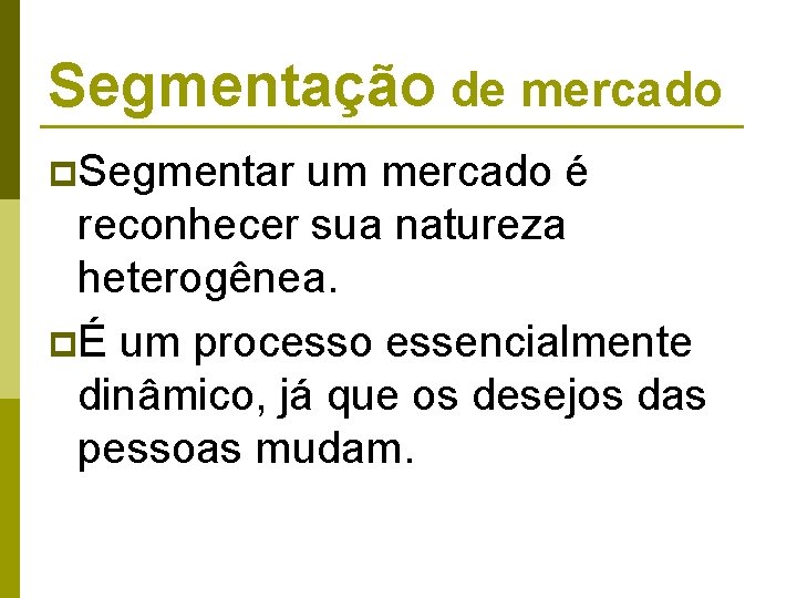 Segmentação de mercado p. Segmentar um mercado é reconhecer sua natureza heterogênea. pÉ um Segmentação de mercado p. Segmentar um mercado é reconhecer sua natureza heterogênea. pÉ um