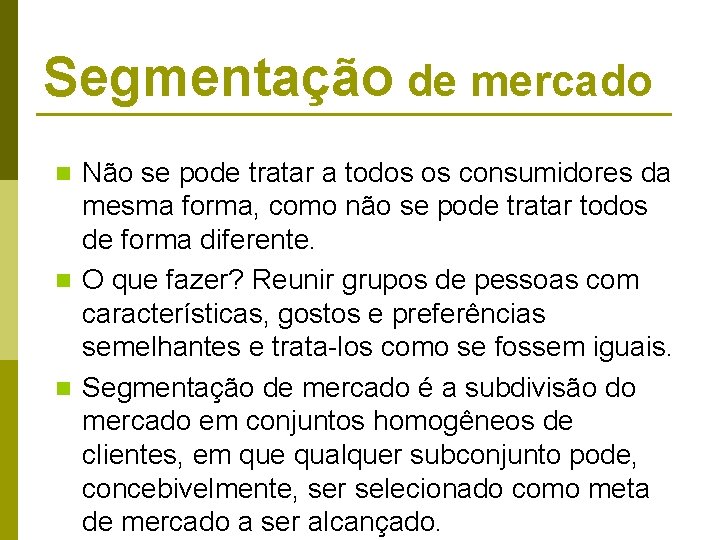 Segmentação de mercado Não se pode tratar a todos os consumidores da mesma forma, Segmentação de mercado Não se pode tratar a todos os consumidores da mesma forma,