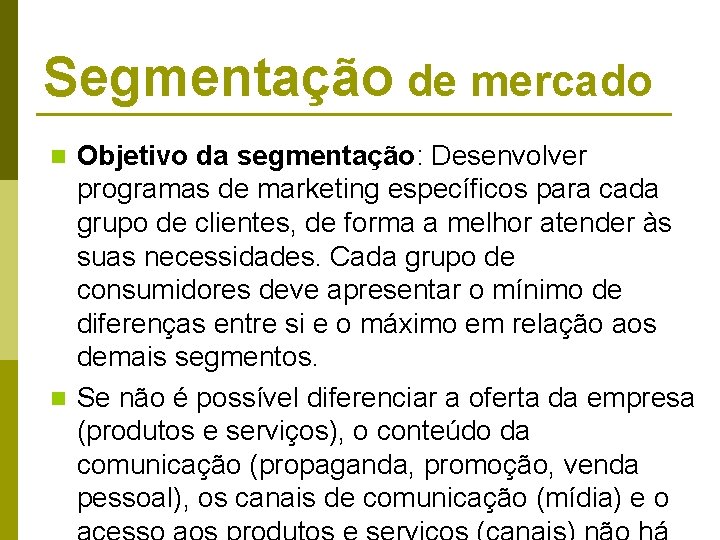 Segmentação de mercado Objetivo da segmentação: Desenvolver programas de marketing específicos para cada grupo Segmentação de mercado Objetivo da segmentação: Desenvolver programas de marketing específicos para cada grupo