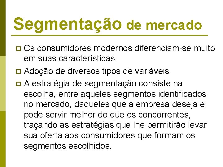 Segmentação de mercado Os consumidores modernos diferenciam-se muito em suas características. p Adoção de Segmentação de mercado Os consumidores modernos diferenciam-se muito em suas características. p Adoção de