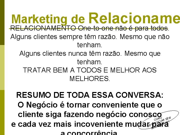 Marketing de Relacioname RELACIONAMENTO One-to-one não é para todos. Alguns clientes sempre têm razão. Marketing de Relacioname RELACIONAMENTO One-to-one não é para todos. Alguns clientes sempre têm razão.