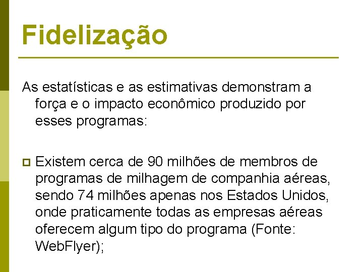 Fidelização As estatísticas estimativas demonstram a força e o impacto econômico produzido por esses Fidelização As estatísticas estimativas demonstram a força e o impacto econômico produzido por esses