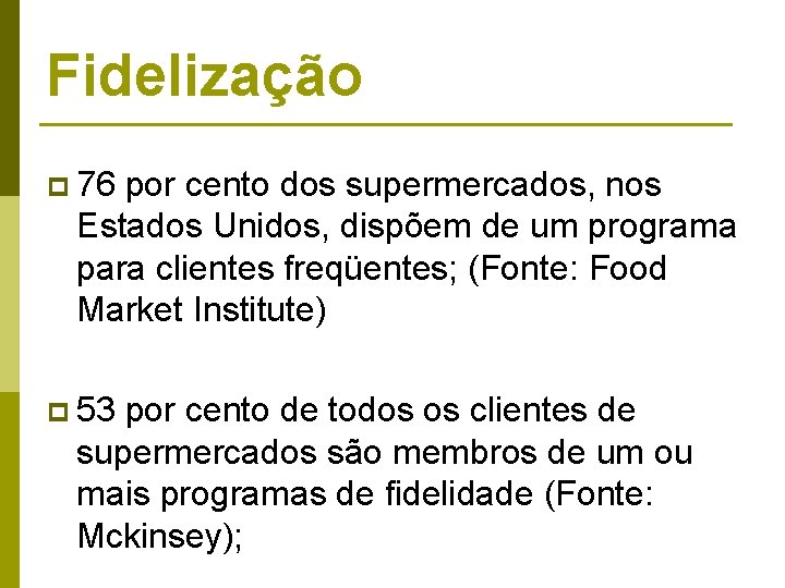 Fidelização p 76 por cento dos supermercados, nos Estados Unidos, dispõem de um programa Fidelização p 76 por cento dos supermercados, nos Estados Unidos, dispõem de um programa