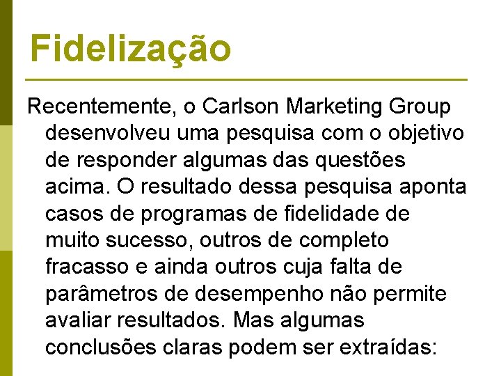 Fidelização Recentemente, o Carlson Marketing Group desenvolveu uma pesquisa com o objetivo de responder Fidelização Recentemente, o Carlson Marketing Group desenvolveu uma pesquisa com o objetivo de responder