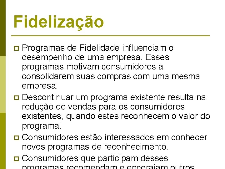 Fidelização Programas de Fidelidade influenciam o desempenho de uma empresa. Esses programas motivam consumidores Fidelização Programas de Fidelidade influenciam o desempenho de uma empresa. Esses programas motivam consumidores