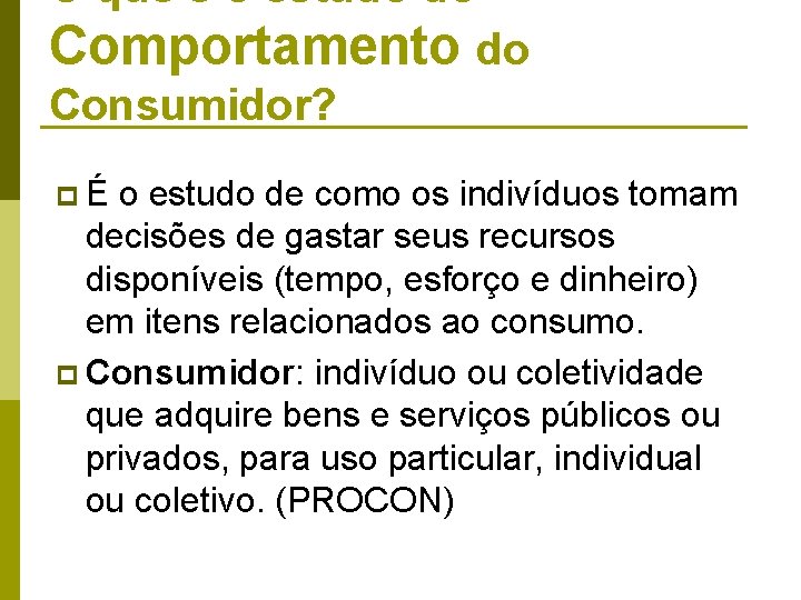 O que é o estudo do Comportamento do Consumidor? pÉ o estudo de como O que é o estudo do Comportamento do Consumidor? pÉ o estudo de como