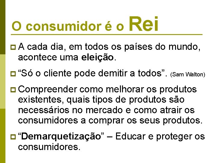 O consumidor é o Rei p. A cada dia, em todos os países do O consumidor é o Rei p. A cada dia, em todos os países do