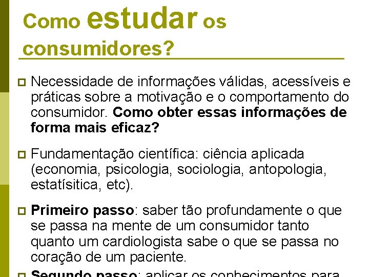 Como estudar os consumidores? p Necessidade de informações válidas, acessíveis e práticas sobre a Como estudar os consumidores? p Necessidade de informações válidas, acessíveis e práticas sobre a