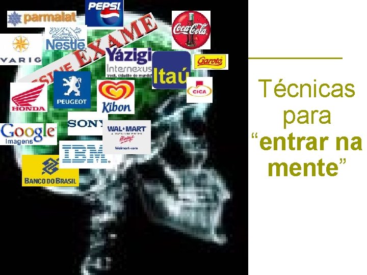 Técnicas para “entrar na mente” Técnicas para “entrar na mente”