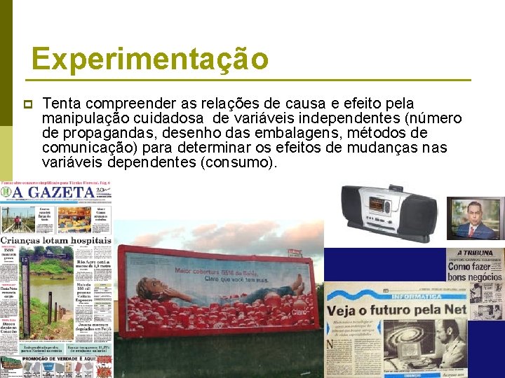 Experimentação p Tenta compreender as relações de causa e efeito pela manipulação cuidadosa de Experimentação p Tenta compreender as relações de causa e efeito pela manipulação cuidadosa de