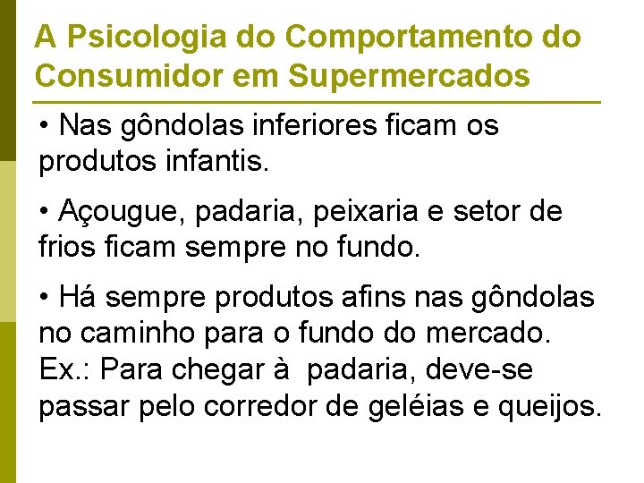 A Psicologia do Comportamento do Consumidor em Supermercados • Nas gôndolas inferiores ficam os A Psicologia do Comportamento do Consumidor em Supermercados • Nas gôndolas inferiores ficam os