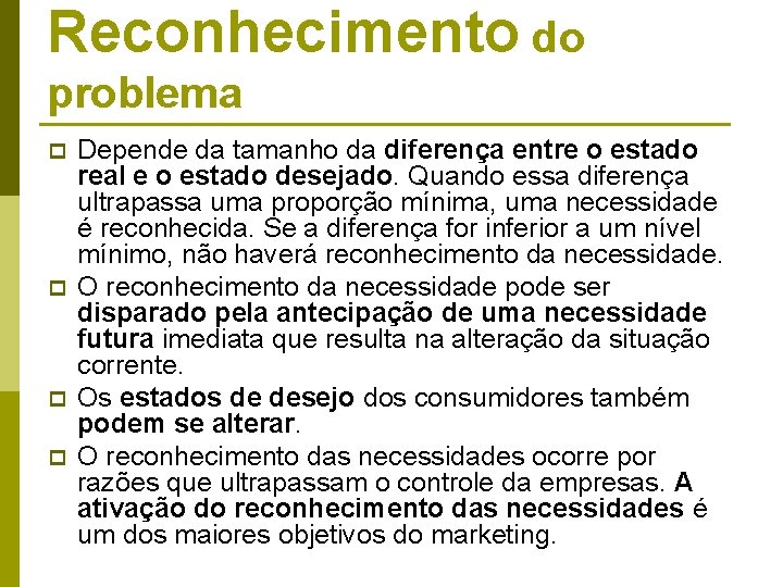 Reconhecimento do problema p p Depende da tamanho da diferença entre o estado real Reconhecimento do problema p p Depende da tamanho da diferença entre o estado real
