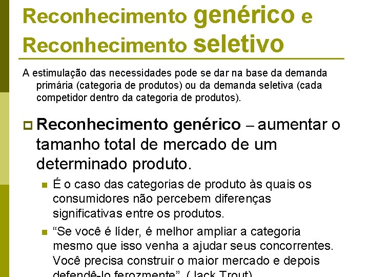 Reconhecimento genérico e Reconhecimento seletivo A estimulação das necessidades pode se dar na base Reconhecimento genérico e Reconhecimento seletivo A estimulação das necessidades pode se dar na base