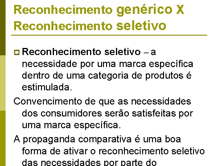 Reconhecimento genérico X Reconhecimento seletivo p Reconhecimento seletivo – a necessidade por uma marca Reconhecimento genérico X Reconhecimento seletivo p Reconhecimento seletivo – a necessidade por uma marca