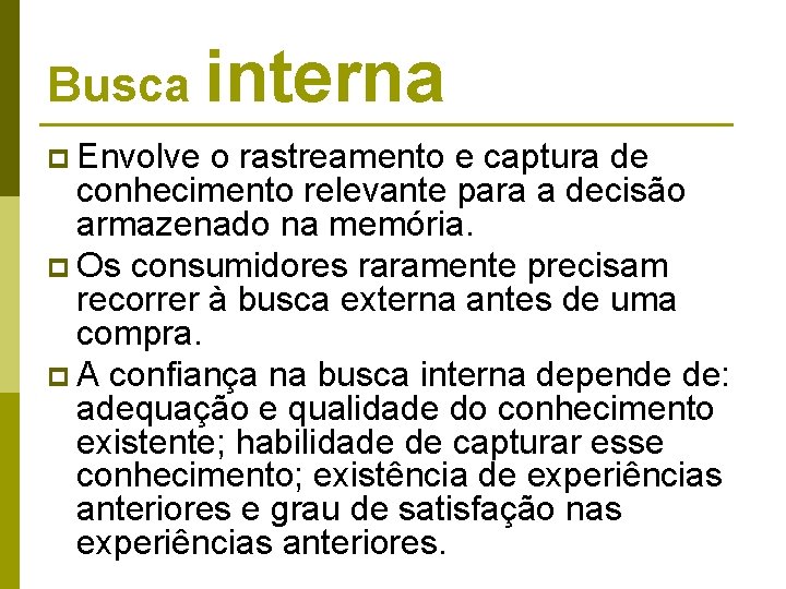 Busca interna p Envolve o rastreamento e captura de conhecimento relevante para a decisão Busca interna p Envolve o rastreamento e captura de conhecimento relevante para a decisão