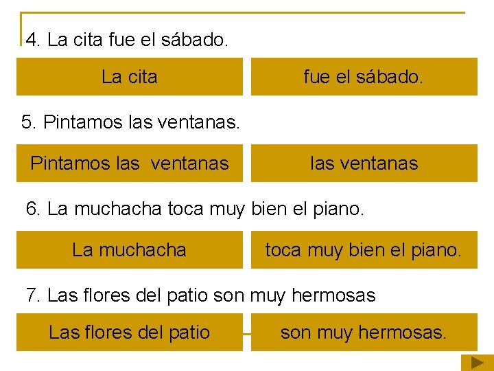 4. La cita fue el sábado. 5. Pintamos las ventanas 6. La muchacha toca 4. La cita fue el sábado. 5. Pintamos las ventanas 6. La muchacha toca