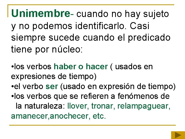 Unimembre- cuando no hay sujeto y no podemos identificarlo. Casi siempre sucede cuando el Unimembre- cuando no hay sujeto y no podemos identificarlo. Casi siempre sucede cuando el