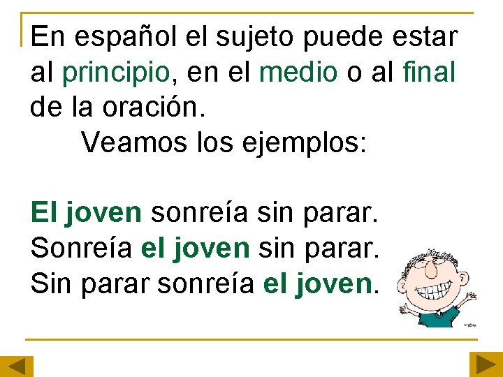 En español el sujeto puede estar al principio, en el medio o al final En español el sujeto puede estar al principio, en el medio o al final