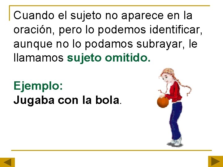 Cuando el sujeto no aparece en la oración, pero lo podemos identificar, aunque no Cuando el sujeto no aparece en la oración, pero lo podemos identificar, aunque no