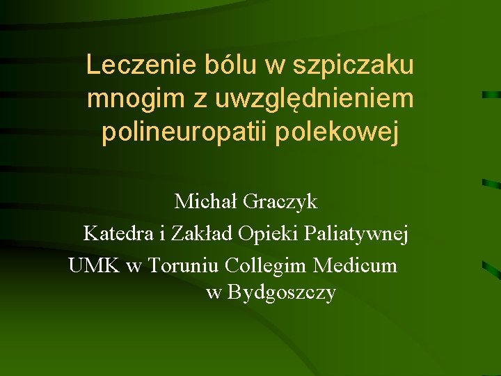 Leczenie bólu w szpiczaku mnogim z uwzględnieniem polineuropatii polekowej Michał Graczyk Katedra i Zakład