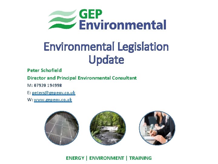 Environmental Legislation Update Peter Schofield Director and Principal Environmental Consultant M: 07920 194998 E: